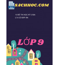 10 Đề Thi Học Kỳ 2 Địa Lí 9 Có Đáp Án