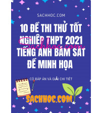 10 đề thi thử tốt nghiệp THPT 2021 môn tiếng anh bám sát đề minh họa
