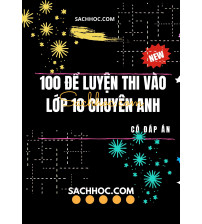 100 đề luyện thi vào lớp 10 chuyên anh - Trúc Linh