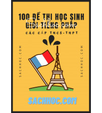 100 đề thi học sinh giỏi tiếng pháp các cấp THCS - THPT