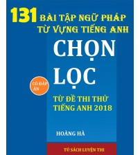 131 Bài tập ngữ pháp từ vựng chọn lọc từ đề thi thử Tiếng Anh 2018