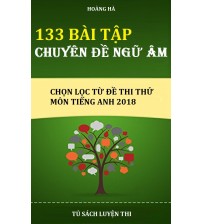 133 Bài tập chuyên đề ngữ âm chọn lọc từ đề thi thử Tiếng Anh 2018