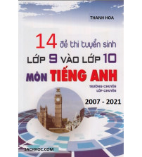 14 đề thi tuyển sinh lớp 9 vào lớp 10 môn tiếng anh Trường chuyên - Lớp chuyên