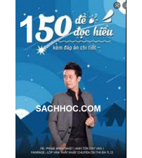 150 đề đọc hiểu ngữ văn - Phạm Minh Nhật (Kèm đáp án chi tiết)