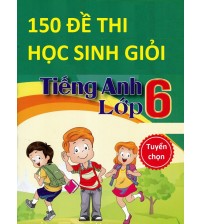 150 đề thi học sinh giỏi tiếng anh 6