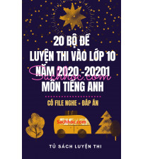 20 bộ đề luyện thi vào lớp 10 năm 2020 - 2021 môn tiếng anh