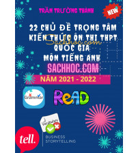 22 chủ đề trọng tâm kiến thức ôn thi THPT Quốc Gia 2021 - 2022 môn tiếng anh