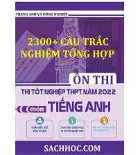 2300+ câu trắc nghiệm tổng hợp ôn thi THPT Quốc Gia 2022 Môn Tiếng Anh