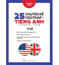 25 Chuyên Đề Ngữ Pháp Tiếng Anh Trọng Tâm Tập 1,2 - Trang Anh