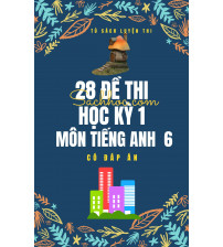 28 đề thi học kỳ 1 môn tiếng anh 6 (Có đáp án)