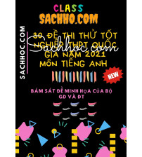 30 đề thi thử tốt nghiệp THPT Quốc gia năm 2021 môn tiếng anh bám sát Bộ đề Giáo dục và Đào tạo