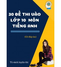30 đề thi vào lớp 10 môn Tiếng Anh (có đáp án)