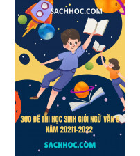 300 đề thi học sinh giỏi ngữ văn 9 năm 2021 - 2022