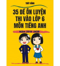 35 đề ôn luyện thi vào lớp 6 môn tiếng anh