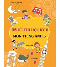 35 đề thi học kỳ 2 môn tiếng anh lớp 5 (có đáp án)