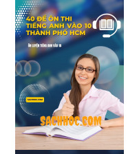 40 đề ôn thi tiếng anh vào 10 Thành phố Hồ Chí Minh