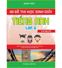 40 đề thi học sinh giỏi tiếng anh 6 (có đáp án)