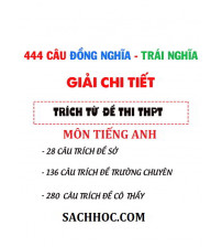444 từ đồng nghĩa - trái nghĩa tiếng anh trích từ đề THPT Quốc Gia