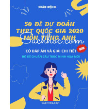 50 đề dự đoán kì thi THPT Quốc Gia 2020 môn tiếng anh (Có đáp án)