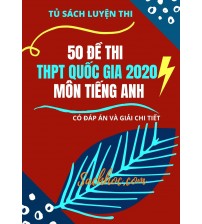 50 đề thi thử thpt quốc gia 2020 môn tiếng anh (Có đáp án và giải chi tiết)