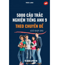 5000 câu trắc nghiệm tiếng anh 9 theo chuyên đề