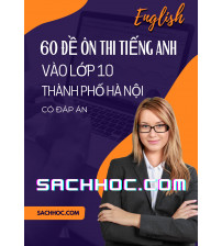 60 đề ôn thi tiếng anh vào 10 Thành phố Hà Nội