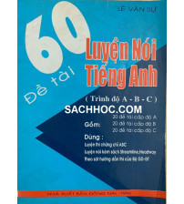 60 đề tài luyện nói tiếng anh trình độ A,B,C - Lê Văn Sự