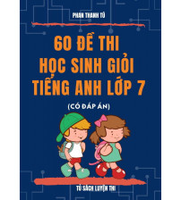 60 đề thi học sinh giỏi tiếng anh 7 (Kèm đáp án)