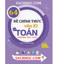 64 đề chính thức môn toán thi vào 10 năm học 2022-2023 của các tỉnh thành