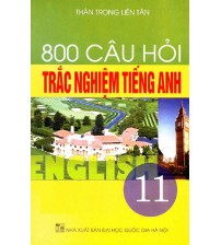 800 Câu Hỏi Trắc Nghiệm Tiếng Anh Lớp 11