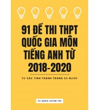 91 đề luyện thi THPT Quốc Gia Môn Tiếng Anh từ năm 2018 đến 2020