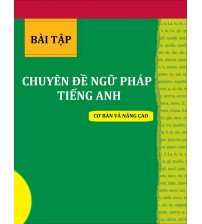 Bài tập các chuyên đề ngữ pháp tiếng anh (Cơ bản và Nâng cao)