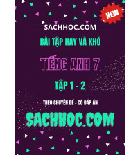 Bài tập hay và khó tiếng anh 7 theo chuyên đề tập 1-2