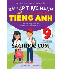 Bài Tập Thực Hành Tiếng Anh 9 có đáp án - Mai Lan Hương