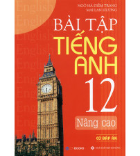 Bài tập tiếng anh 12 nâng cao có đáp án - Mai Lan Hương