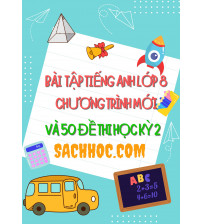 Bài tập tiếng anh 8 chương trình mới và 50 đề thi học kỳ 2