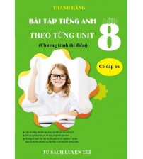 Bài tập tiếng anh 8 theo từng Unit (Chương trình thí điểm có đáp án)