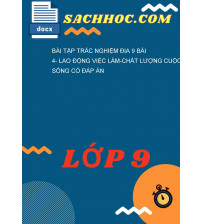 Bài Tập Trắc Nghiệm Địa 9 Bài 4- Lao Động Việc Làm-Chất Lượng Cuộc Sống Có Đáp Án
