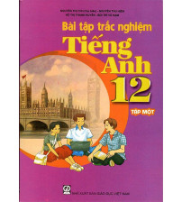 Bài Tập trắc nghiệm tiếng anh 12 tập 1+2 - Nguyễn Thị Chi