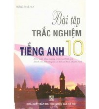 Bài Tập Trắc Nghiệm Tiếng Anh Lớp 10 - Hoàng Thị Lệ