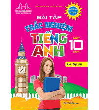 Bài Tập Trắc Nghiệm Tiếng Anh lớp 10 tập 1 - Đại Lợi