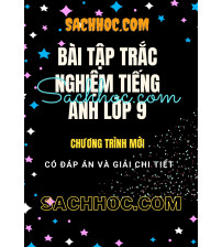 Bài tập trắc nghiệm tiếng anh lớp 9 - Chương trình mới (Có đáp án và giải chi tiết)