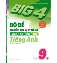 Big 4 Bộ Đề Tự Kiểm Tra 4 Kỹ Năng Tiếng Anh 9 tập 1 tập 2