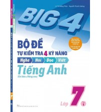 Big 4 Bộ Đề Tự Kiểm Tra 4 Kỹ Năng Tiếng Anh 7 tập 1 tập 2