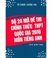 Bộ 24 mã đề thi chính thức THPT Quốc Gia 2018 môn tiếng anh (có đáp án)