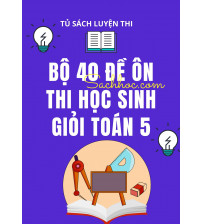 Bộ 40 đề ôn thi học sinh giỏi môn Toán lớp 5