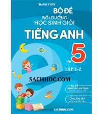 Bộ đề bồi dưỡng học sinh giỏi tiếng anh lớp 5 tập 1,2 - Thanh Thủy