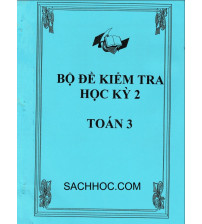 Bộ đề kiểm tra học kỳ 2 môn toán lớp 3 (Hay và đầy đủ nhất)