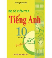 Bộ đề kiểm tra tiếng anh 10 có đáp án
