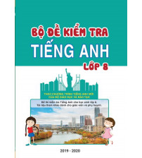 Bộ đề kiểm tra tiếng anh lớp 8 (Chương trình mới)